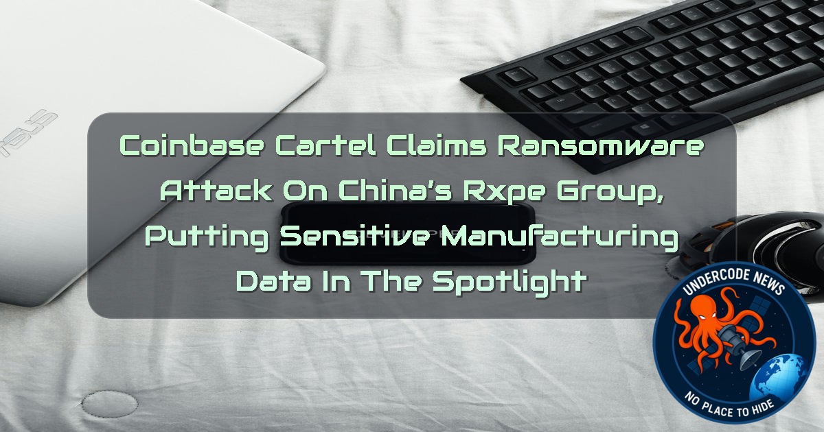 CoinbaseCartel Claims Ransomware Attack on China’s RXPE Group, Putting Sensitive Manufacturing Data in the Spotlight + Video