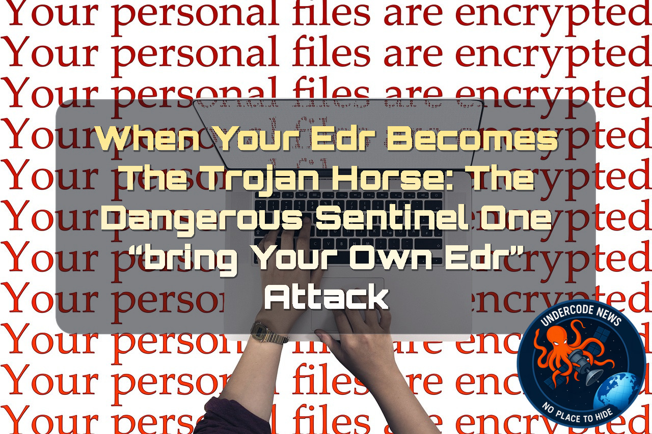 When Your EDR Becomes the Trojan Horse: The Dangerous SentinelOne “Bring Your Own EDR” Attack + Video