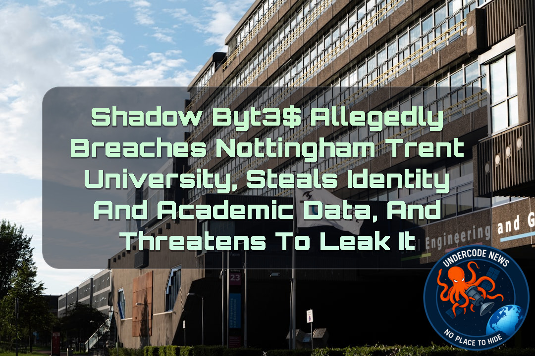 ShadowByt3$ Allegedly Breaches Nottingham Trent University, Steals Identity and Academic Data, and Threatens to Leak It + Video