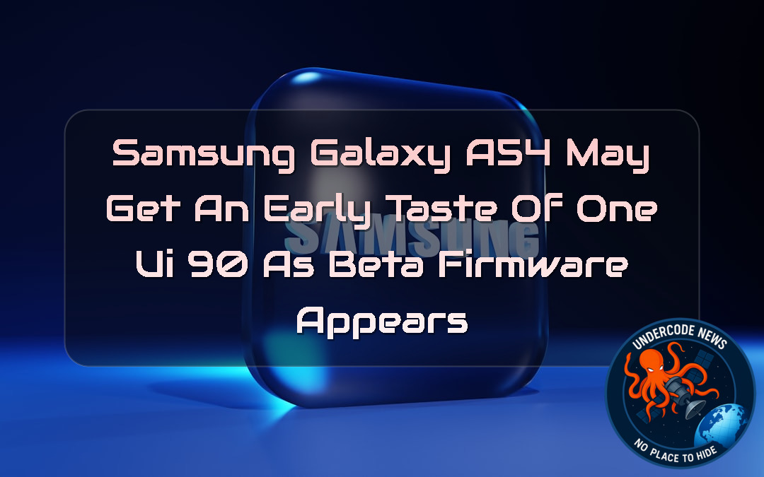 Samsung Galaxy A54 May Get an Early Taste of One UI 90 as Beta Firmware Appears + Video
