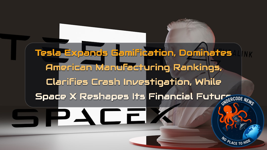 Tesla Expands Gamification, Dominates American Manufacturing Rankings, Clarifies Crash Investigation, While SpaceX Reshapes Its Financial Future + Video