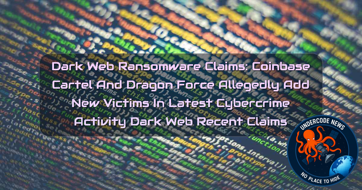 Dark Web Ransomware Claims: CoinbaseCartel and DragonForce Allegedly Add New Victims in Latest Cybercrime Activity Dark Web recent claims + Video