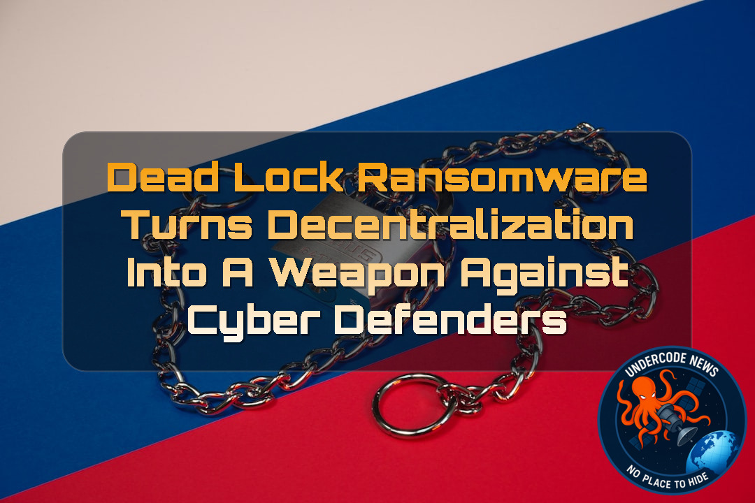 DeadLock Ransomware Turns Decentralization Into a Weapon Against Cyber Defenders + Video