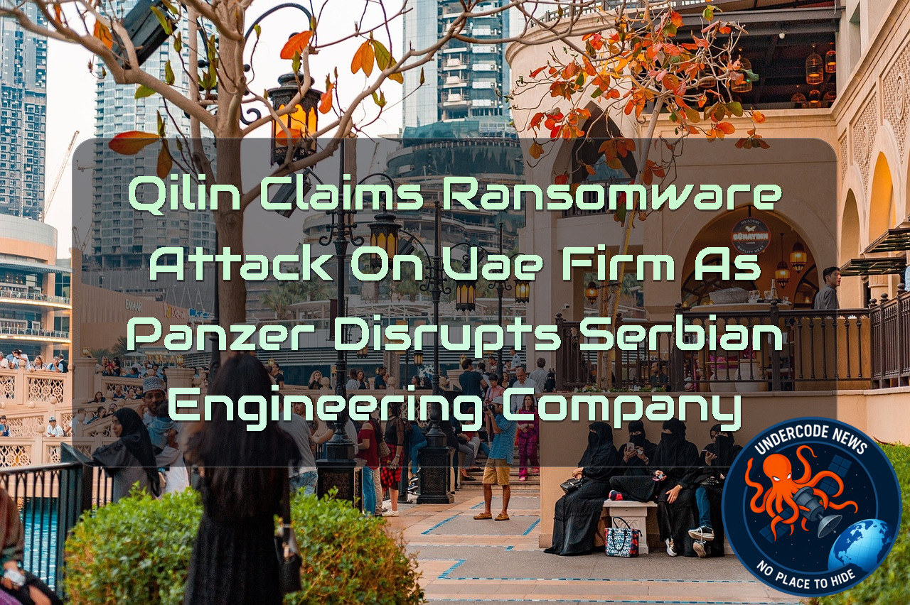 Qilin Claims Ransomware Attack on UAE Firm as Panzer Disrupts Serbian Engineering Company + Video