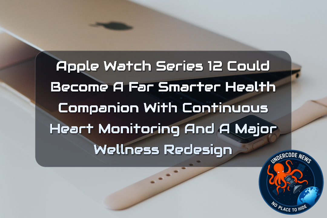 Apple Watch Series 12 Could Become a Far Smarter Health Companion With Continuous Heart Monitoring and a Major Wellness Redesign + Video