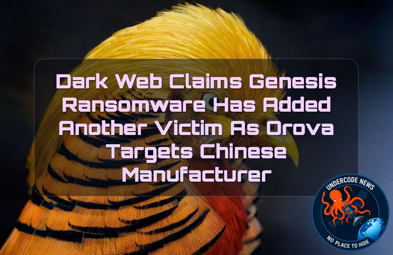 Dark Web Claims Genesis Ransomware Has Added Another Victim as Orova Targets Chinese Manufacturer + Video