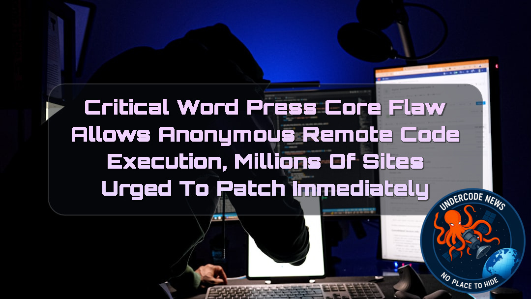 Critical WordPress Core Flaw Allows Anonymous Remote Code Execution, Millions of Sites Urged to Patch Immediately + Video