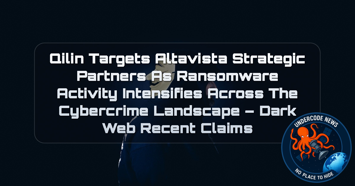 Qilin Targets ALTAVISTA STRATEGIC PARTNERS as Ransomware Activity Intensifies Across the Cybercrime Landscape – Dark Web Recent Claims + Video
