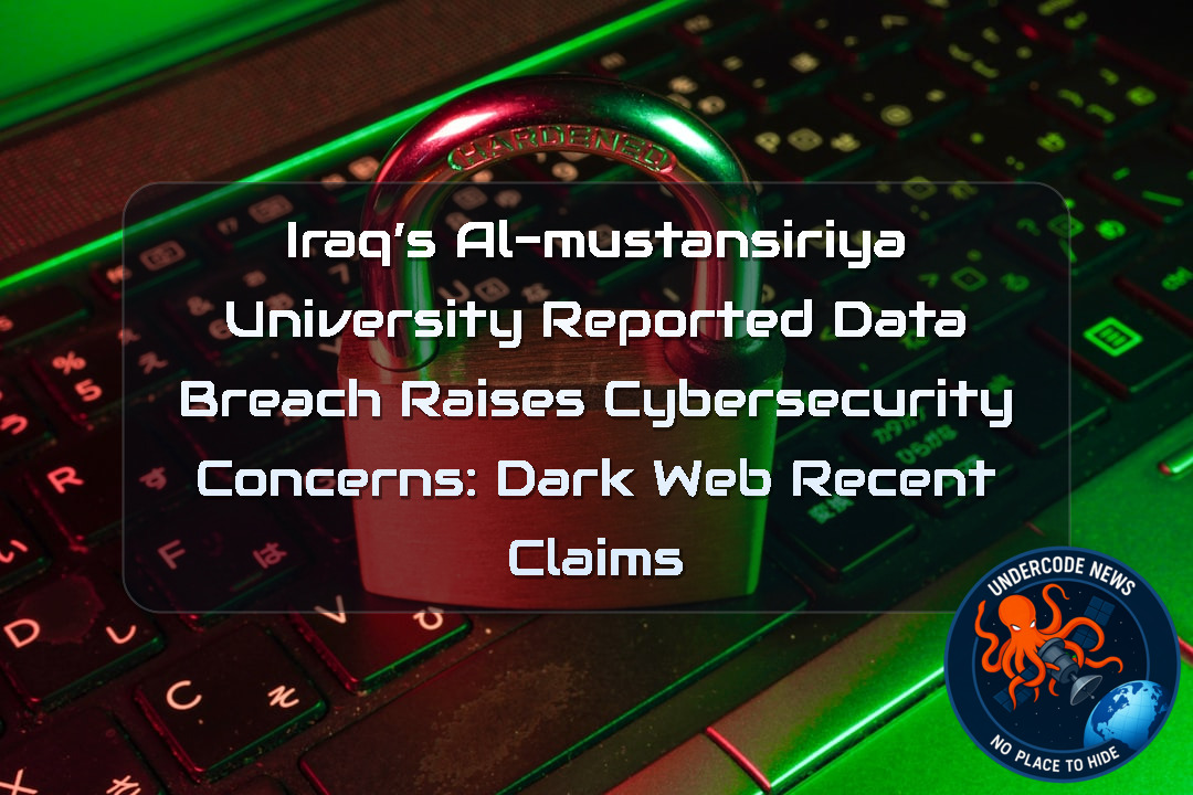 Iraq’s Al-Mustansiriya University Reported Data Breach Raises Cybersecurity Concerns: Dark Web recent claims + Video