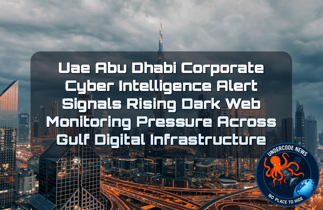UAE Abu Dhabi Corporate Cyber Intelligence Alert Signals Rising Dark Web Monitoring Pressure Across Gulf Digital Infrastructure + Video