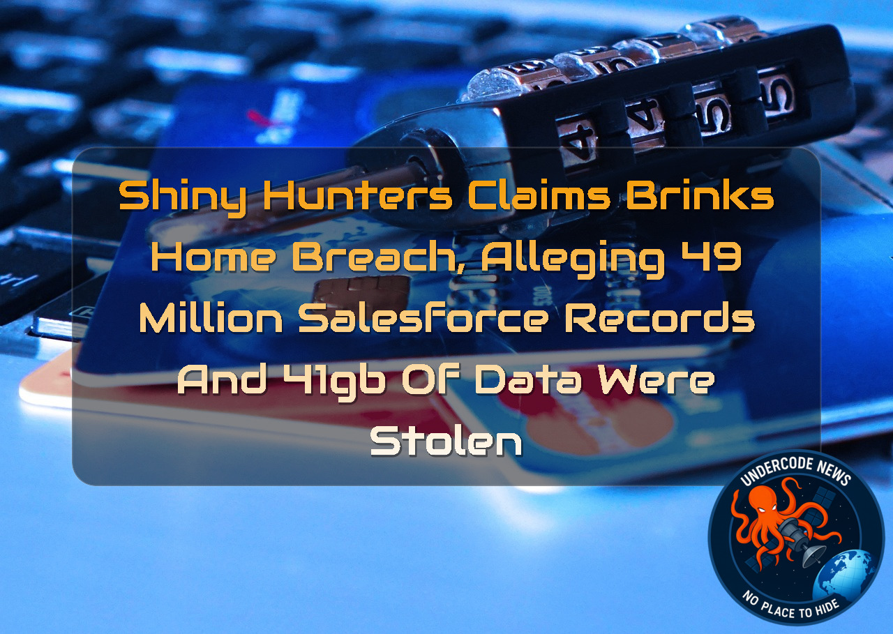 ShinyHunters Claims Brinks Home Breach, Alleging 49 Million Salesforce Records and 41GB of Data Were Stolen + Video