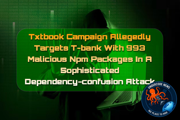 TXTBOOK Campaign Allegedly Targets T-Bank With 993 Malicious npm Packages in a Sophisticated Dependency-Confusion Attack + Video