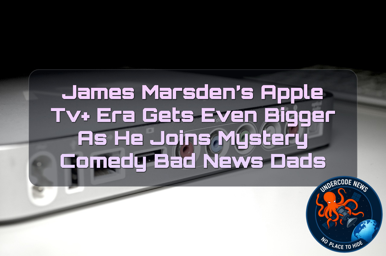 James Marsden’s Apple TV+ Era Gets Even Bigger as He Joins Mystery Comedy Bad News Dads + Video