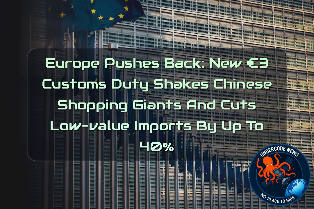 Europe Pushes Back: New €3 Customs Duty Shakes Chinese Shopping Giants and Cuts Low-Value Imports by Up to 40% + Video