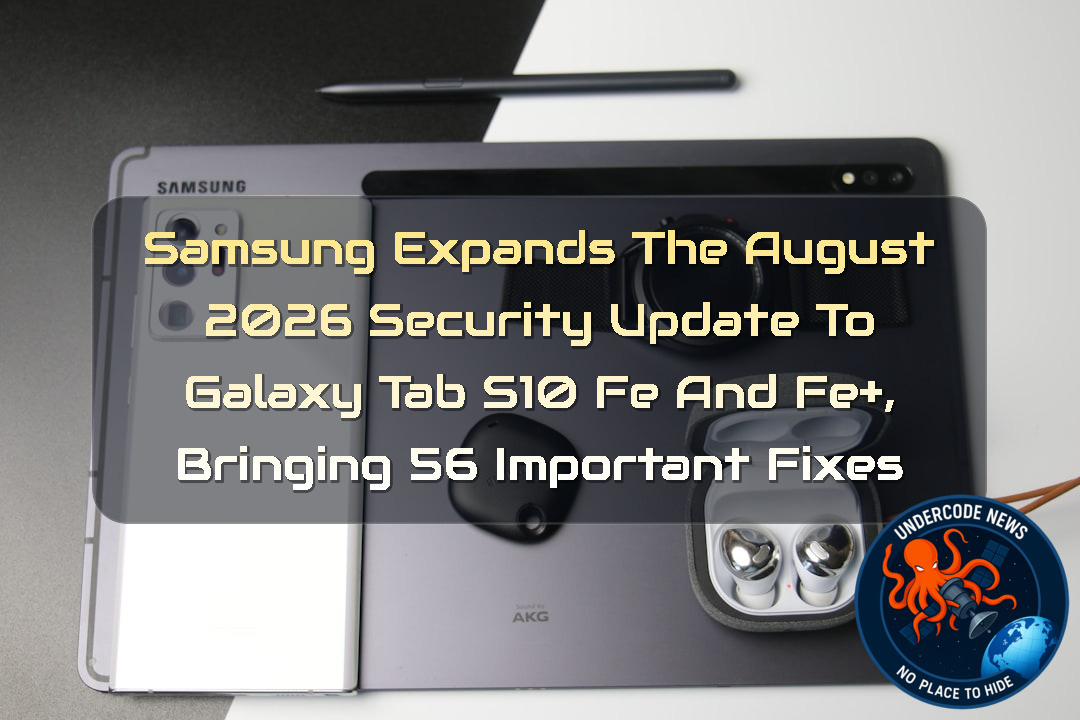 Samsung Expands the August 2026 Security Update to Galaxy Tab S10 FE and FE+, Bringing 56 Important Fixes + Video