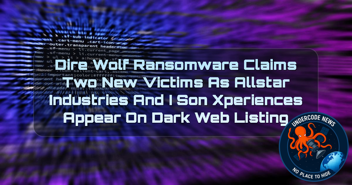 Dire Wolf Ransomware Claims Two New Victims as Allstar Industries and iSON XPERIENCES Appear on Dark Web Listing + Video