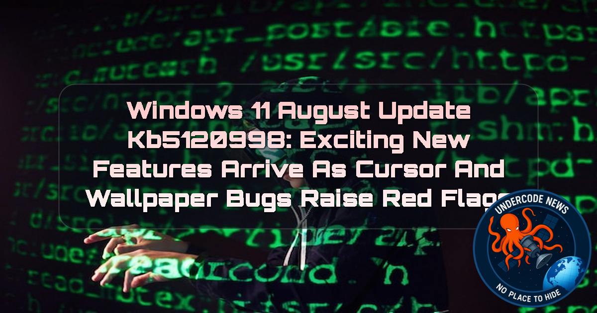 Windows 11 August Update KB5120998: Exciting New Features Arrive as Cursor and Wallpaper Bugs Raise Red Flags