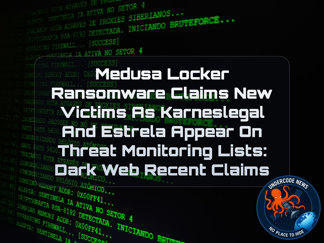 MedusaLocker Ransomware Claims New Victims as Karneslegal and Estrela Appear on Threat Monitoring Lists: Dark Web recent claims + Video