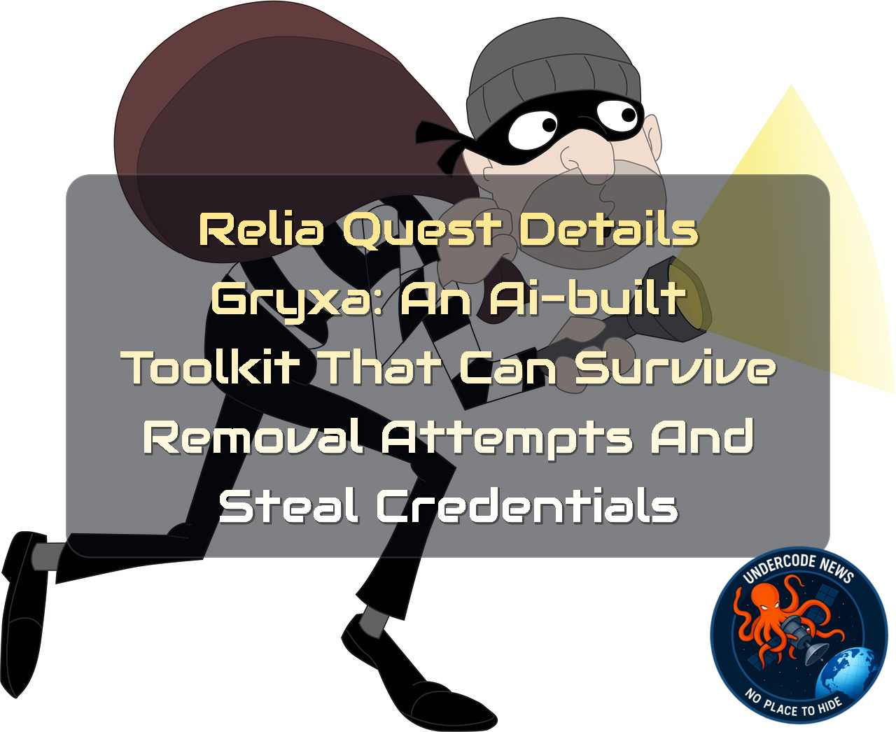 ReliaQuest Details Gryxa: An AI-Built Toolkit That Can Survive Removal Attempts and Steal Credentials + Video