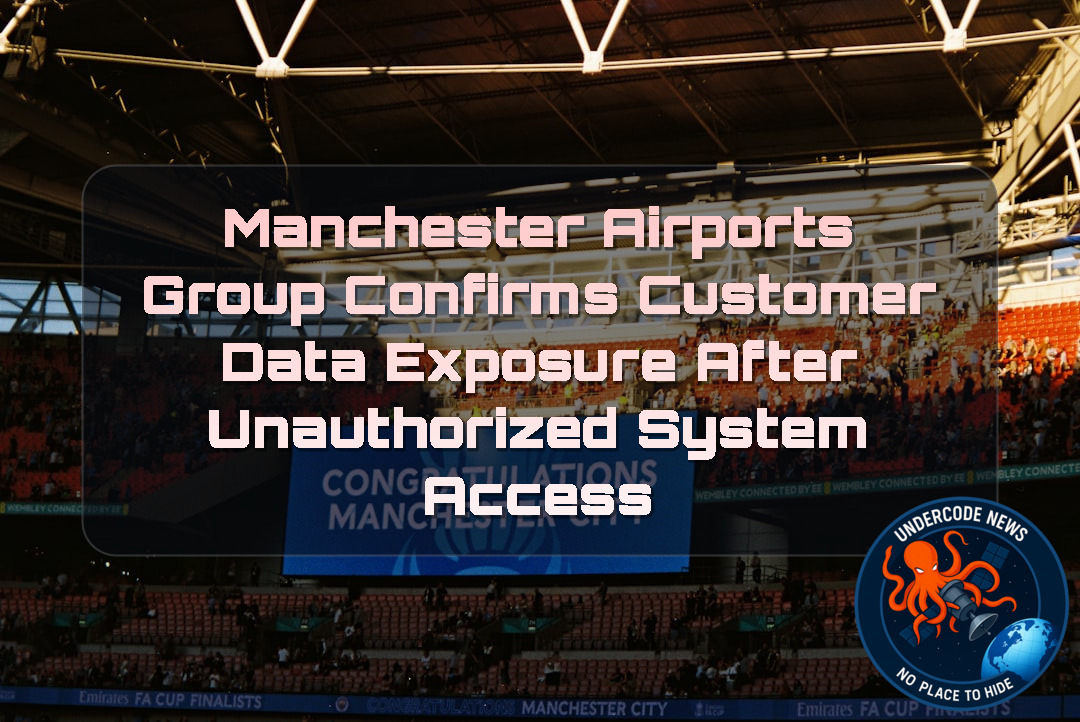 Manchester Airports Group Confirms Customer Data Exposure After Unauthorized System Access + Video