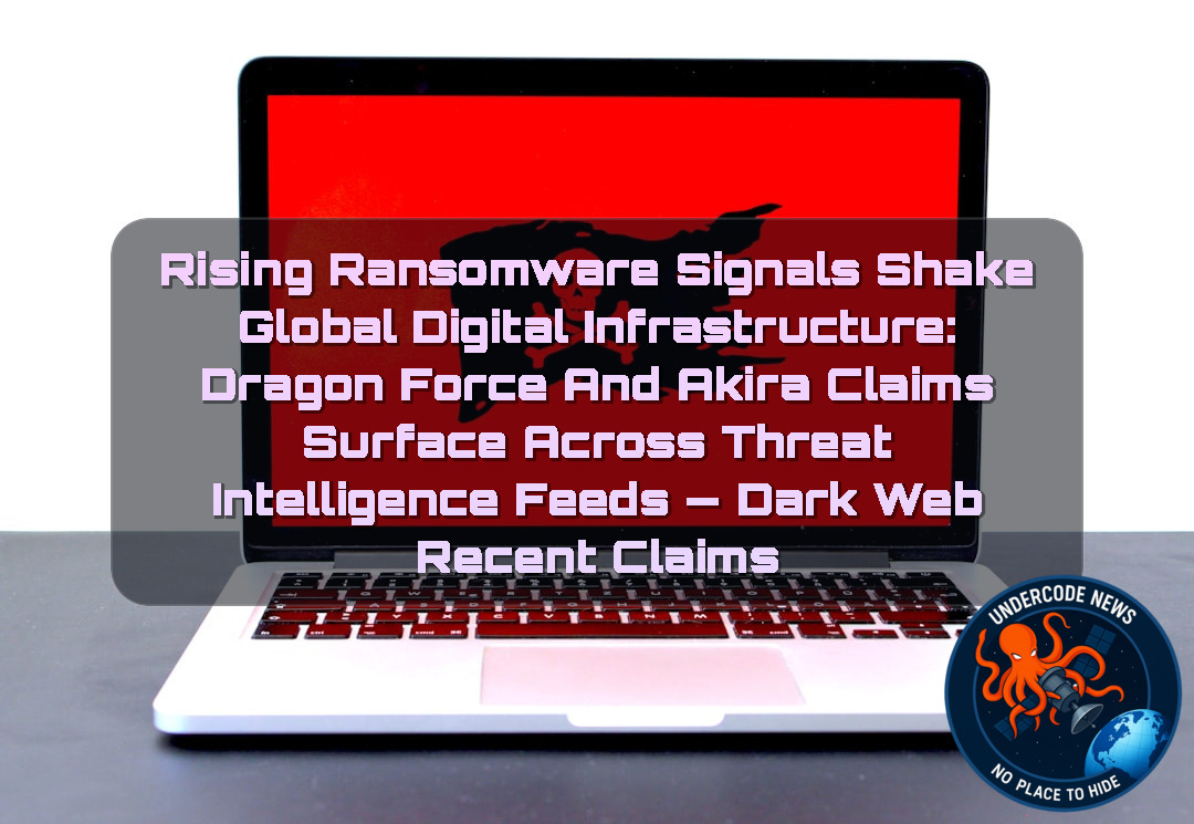 Rising Ransomware Signals Shake Global Digital Infrastructure: DragonForce and Akira Claims Surface Across Threat Intelligence Feeds — Dark Web recent claims + Video