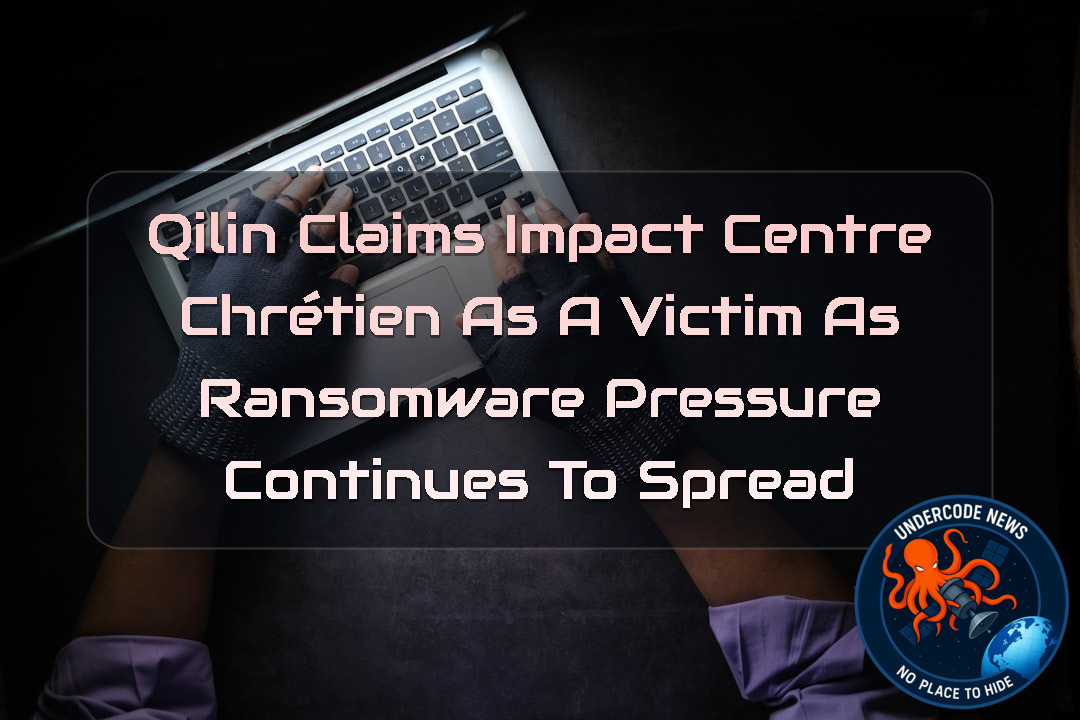Qilin Claims IMPACT CENTRE CHRÉTIEN as a Victim as Ransomware Pressure Continues to Spread + Video