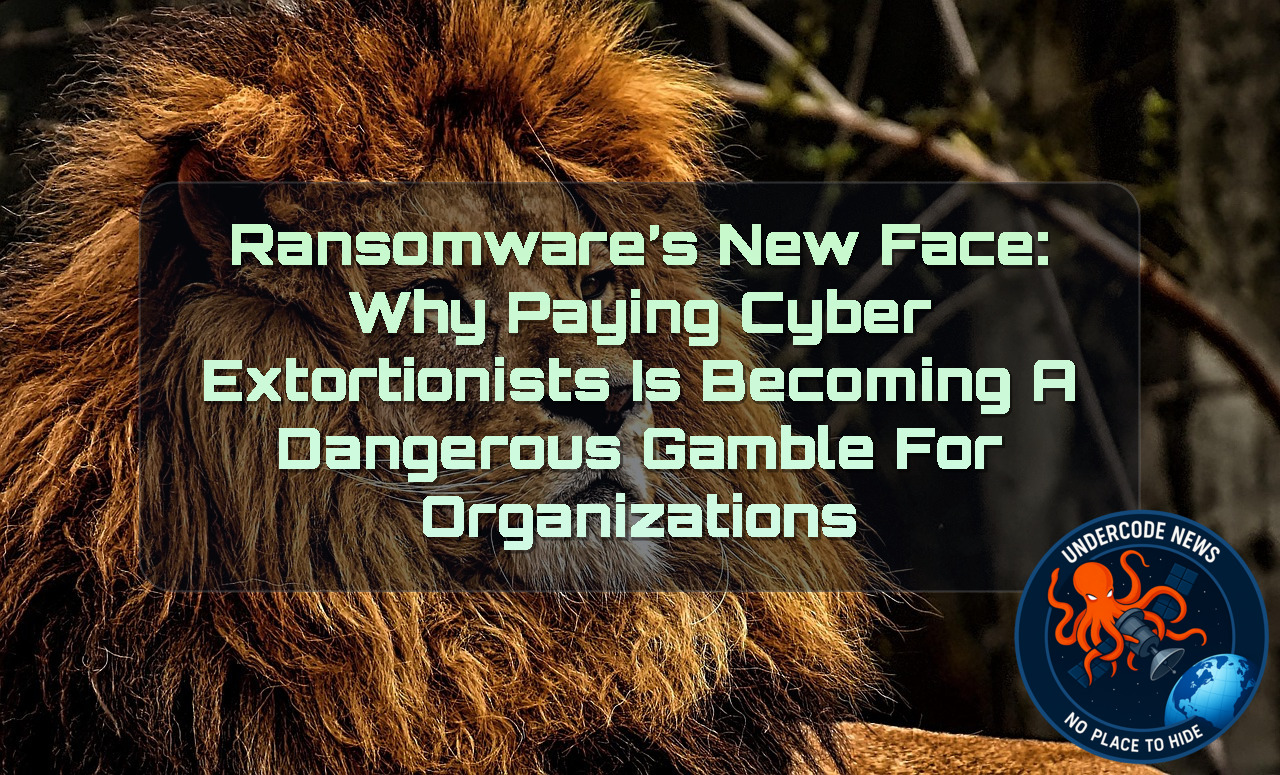 Ransomware’s New Face: Why Paying Cyber Extortionists Is Becoming a Dangerous Gamble for Organizations + Video