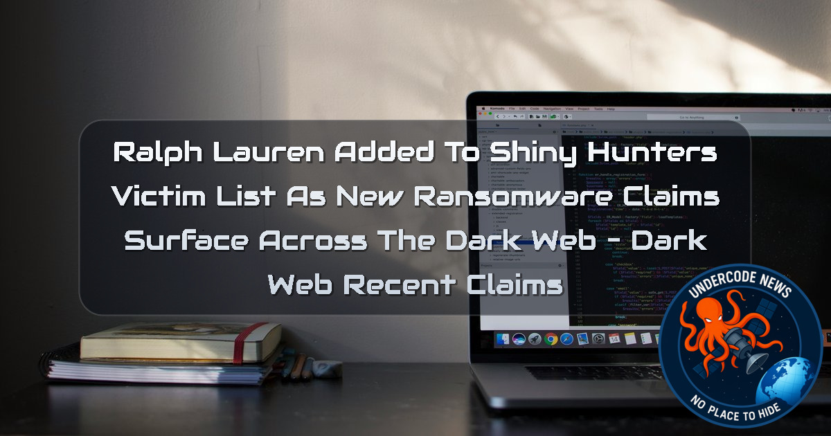 Ralph Lauren Added to ShinyHunters Victim List as New Ransomware Claims Surface Across the Dark Web – Dark Web recent claims + Video