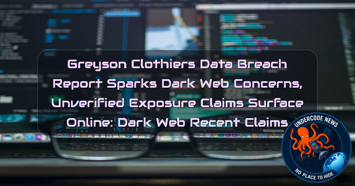 Greyson Clothiers Data Breach Report Sparks Dark Web Concerns, Unverified Exposure Claims Surface Online: Dark Web recent claims + Video