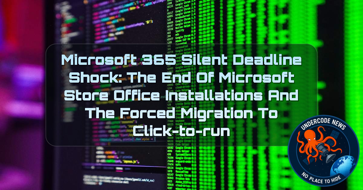 Microsoft 365 Silent Deadline Shock: The End of Microsoft Store Office Installations and the Forced Migration to Click-to-Run