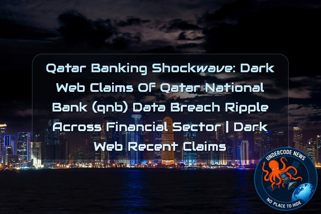 Qatar Banking Shockwave: Dark Web Claims of Qatar National Bank (QNB) Data Breach Ripple Across Financial Sector | Dark Web recent claims + Video