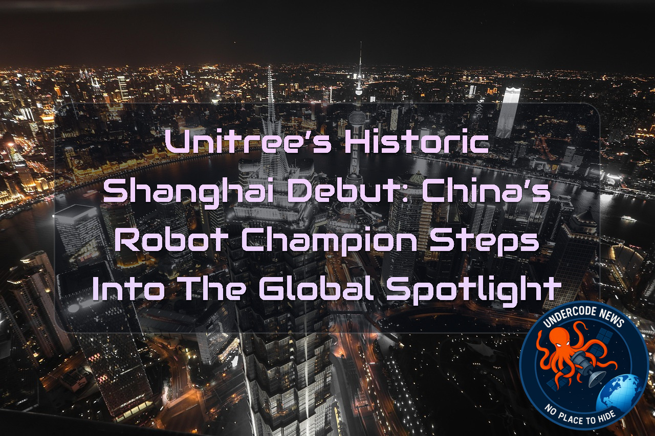 Unitree’s Historic Shanghai Debut: China’s Robot Champion Steps Into the Global Spotlight + Video