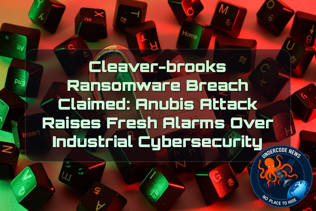 Cleaver-Brooks Ransomware Breach Claimed: Anubis Attack Raises Fresh Alarms Over Industrial Cybersecurity + Video