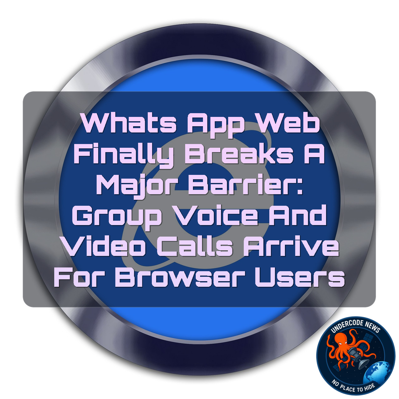 WhatsApp Web Finally Breaks a Major Barrier: Group Voice and Video Calls Arrive for Browser Users + Video