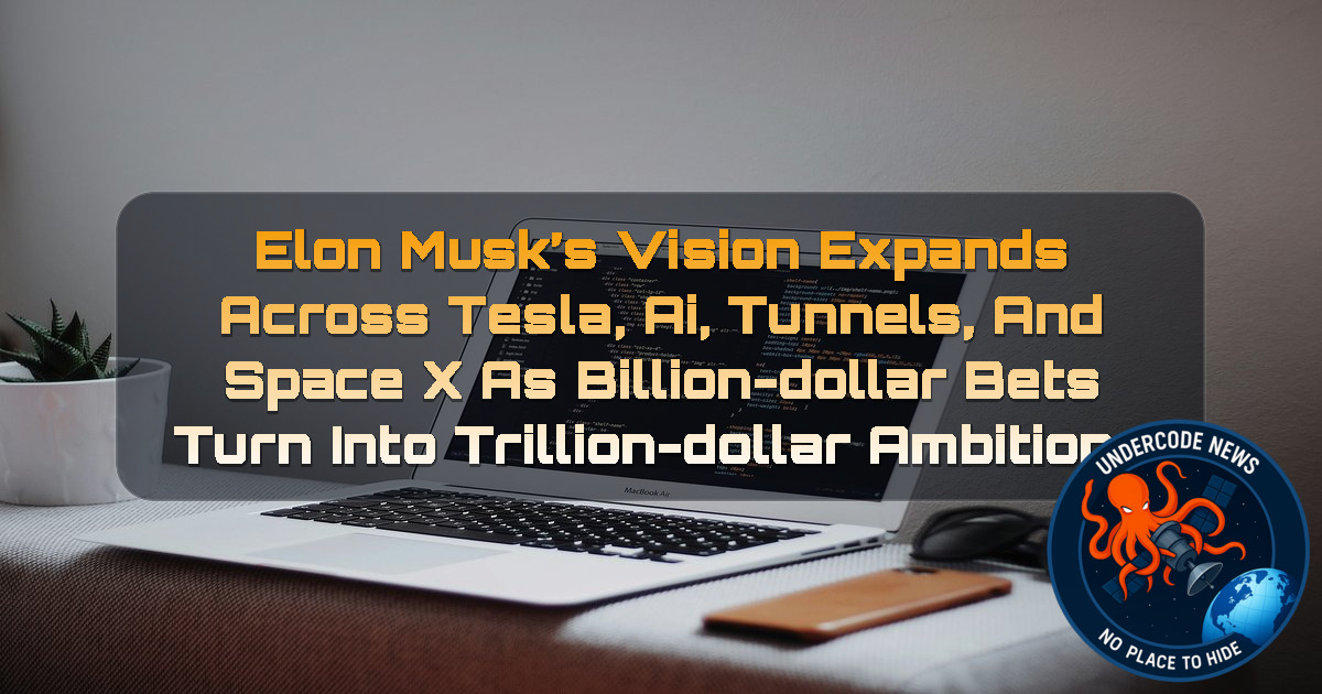 Elon Musk’s Vision Expands Across Tesla, AI, Tunnels, and SpaceX as Billion-Dollar Bets Turn Into Trillion-Dollar Ambitions + Video