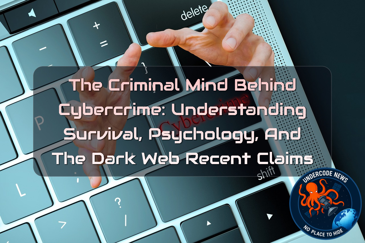 The Criminal Mind Behind Cybercrime: Understanding Survival, Psychology, and the Dark Web Recent Claims + Video