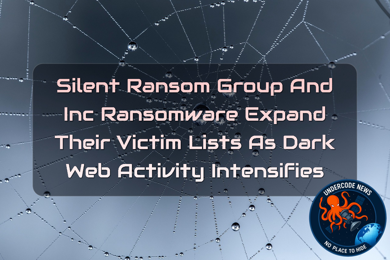 SilentRansomGroup and INC Ransomware Expand Their Victim Lists as Dark Web Activity Intensifies + Video