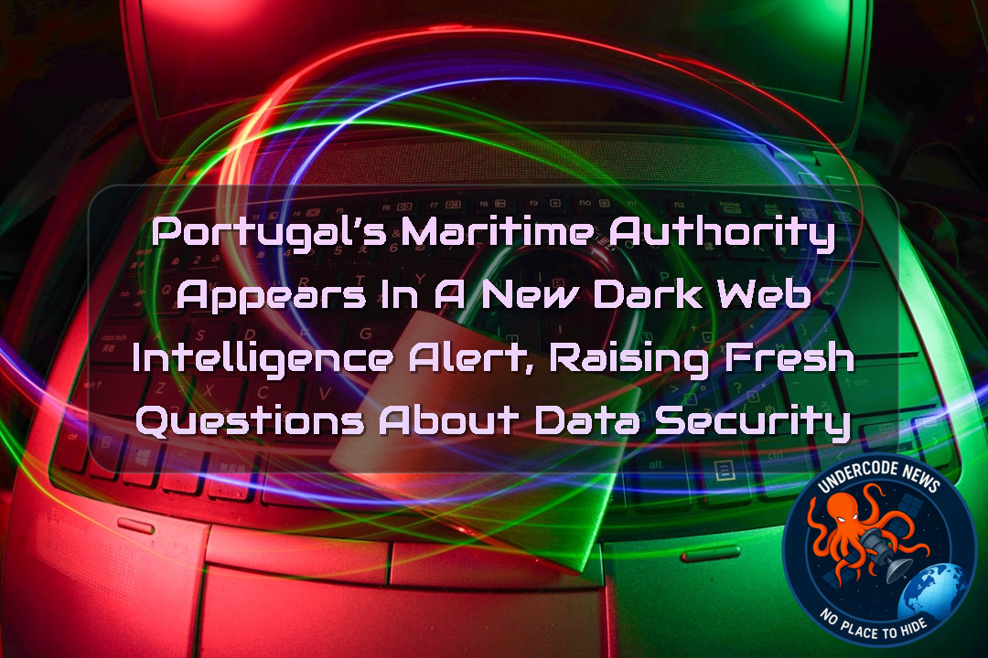 Portugal’s Maritime Authority Appears in a New Dark Web Intelligence Alert, Raising Fresh Questions About Data Security + Video