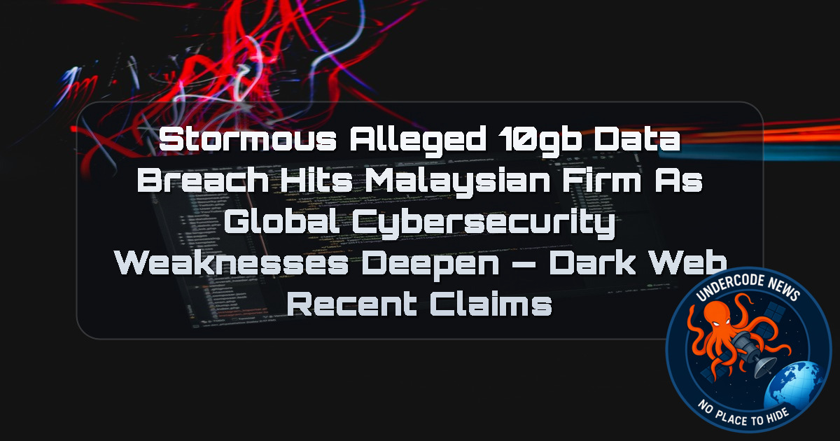 Stormous Alleged 10GB Data Breach Hits Malaysian Firm as Global Cybersecurity Weaknesses Deepen — Dark Web recent claims + Video