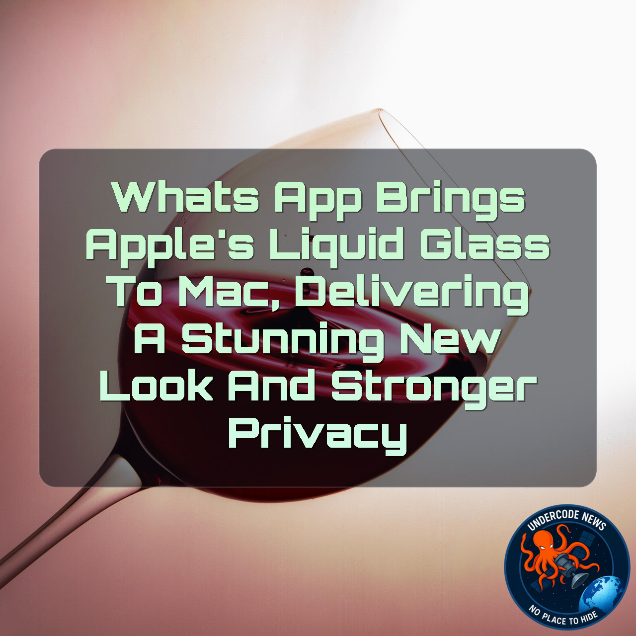 WhatsApp Brings Apple’s Liquid Glass to Mac, Delivering a Stunning New Look and Stronger Privacy + Video