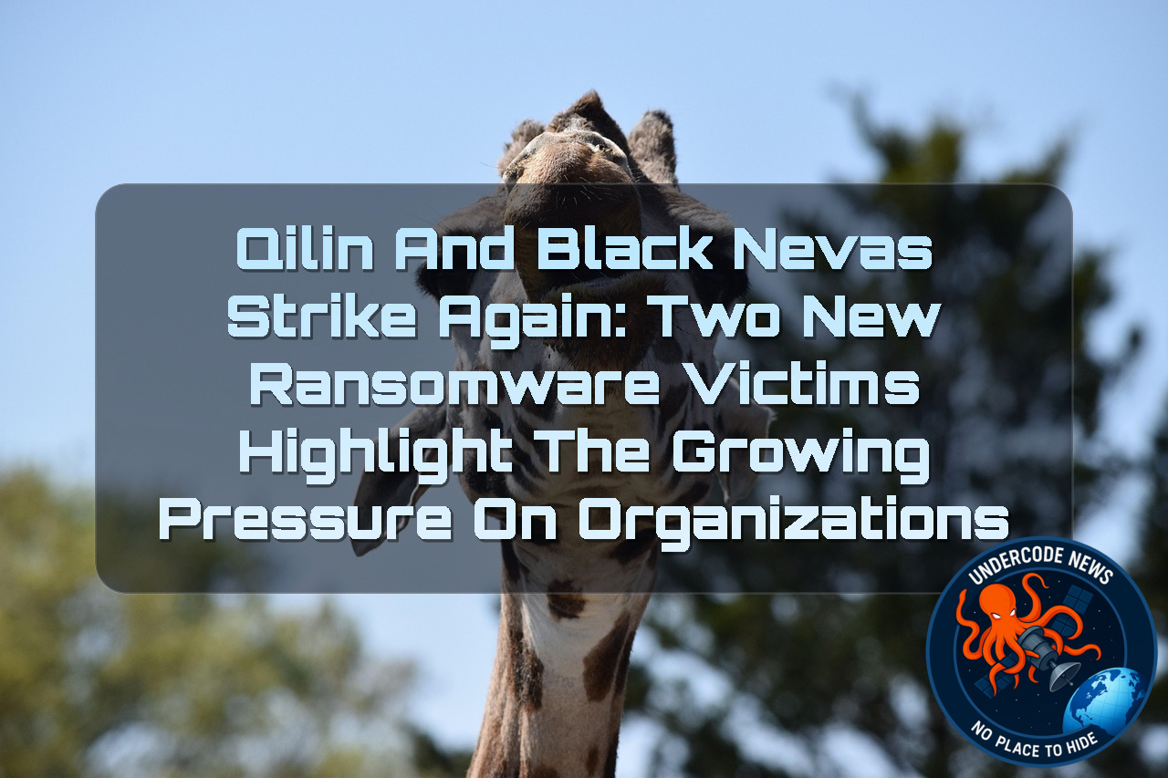 Qilin and BlackNevas Strike Again: Two New Ransomware Victims Highlight the Growing Pressure on Organizations + Video