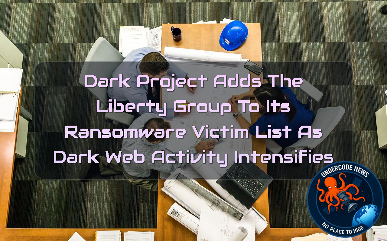 Dark Project Adds The Liberty Group to Its Ransomware Victim List as Dark Web Activity Intensifies + Video