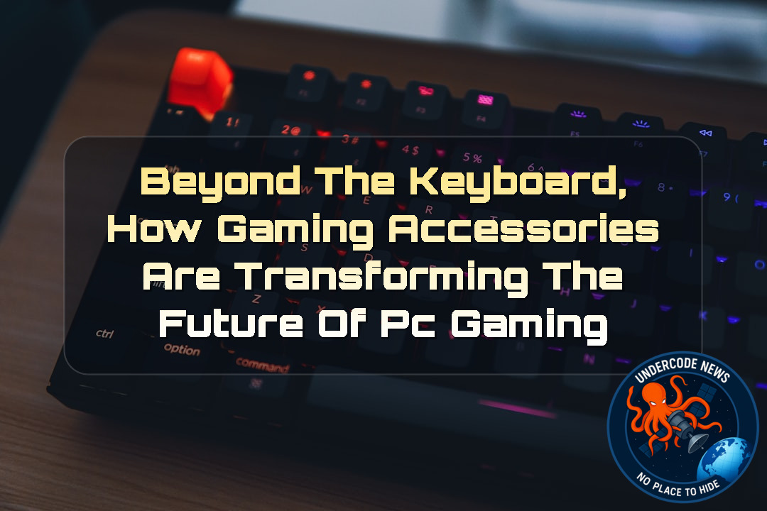 Beyond the Keyboard, How Gaming Accessories Are Transforming the Future of PC Gaming + Video