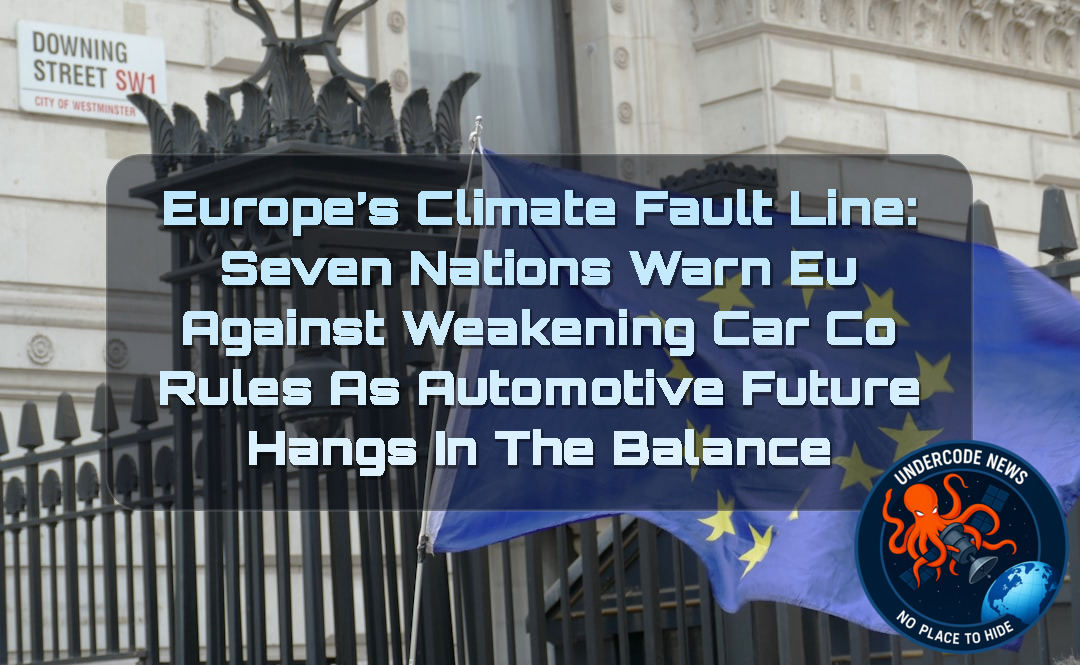 Europe’s Climate Fault Line: Seven Nations Warn EU Against Weakening Car CO₂ Rules as Automotive Future Hangs in the Balance + Video