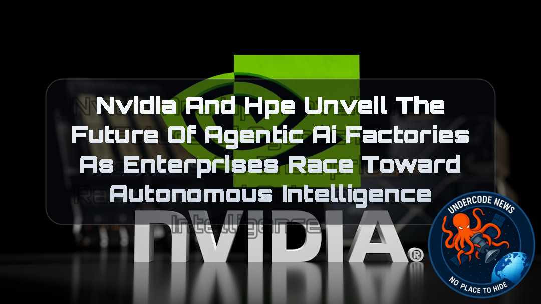 NVIDIA and HPE Unveil the Future of Agentic AI Factories as Enterprises Race Toward Autonomous Intelligence + Video
