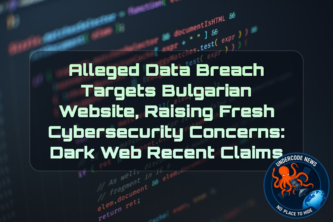 Alleged Data Breach Targets Bulgarian Website, Raising Fresh Cybersecurity Concerns: Dark Web Recent Claims + Video