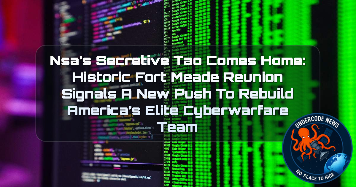 NSA’s Secretive TAO Comes Home: Historic Fort Meade Reunion Signals a New Push to Rebuild America’s Elite Cyberwarfare Team + Video