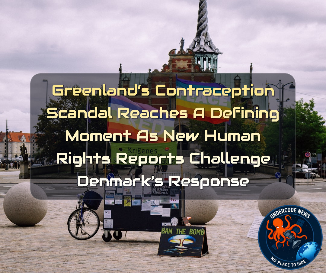 Greenland’s Contraception Scandal Reaches a Defining Moment as New Human Rights Reports Challenge Denmark’s Response + Video