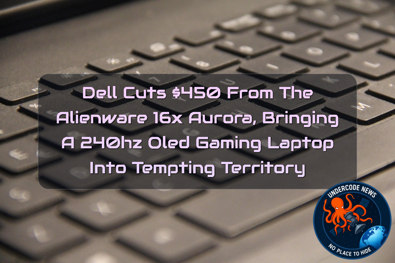 Dell Cuts 50 From the Alienware 16X Aurora, Bringing a 240Hz OLED Gaming Laptop Into Tempting Territory + Video