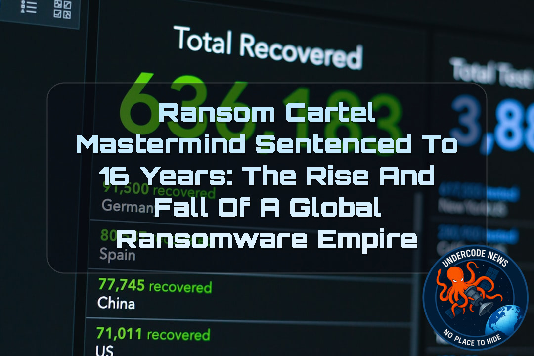 Ransom Cartel Mastermind Sentenced to 16 Years: The Rise and Fall of a Global Ransomware Empire + Video